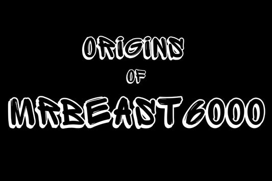 Origins of MrBeast6000